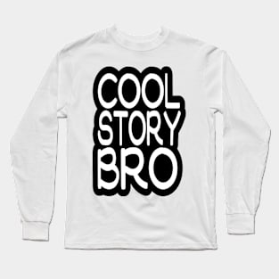 COOL STORY BRO Long Sleeve T-Shirt